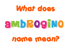 Meaning of Ambrogino Name