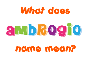 Meaning of Ambrogio Name