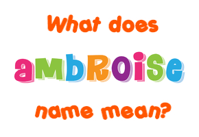 Meaning of Ambroise Name