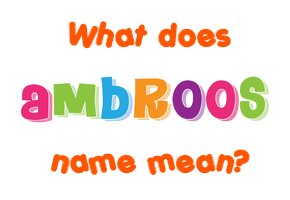 Meaning of Ambroos Name