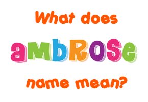 Meaning of Ambrose Name