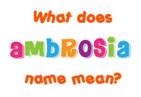 Meaning of Ambrosia Name