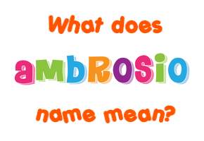 Meaning of Ambrosio Name