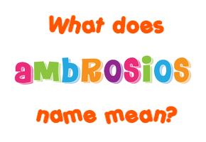 Meaning of Ambrosios Name