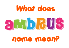 Meaning of Ambrus Name