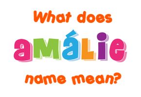 Meaning of Amálie Name