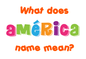 Meaning of América Name