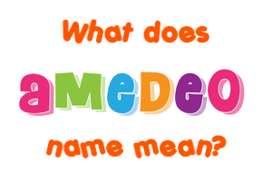 Meaning of Amedeo Name