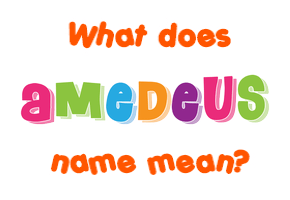 Meaning of Amedeus Name