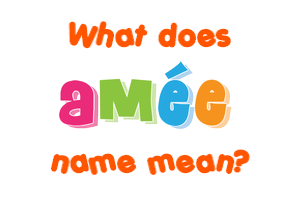 Meaning of Amée Name