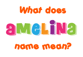 Meaning of Amelina Name