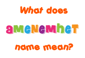 Meaning of Amenemhet Name