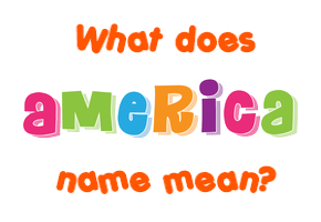 Meaning of America Name