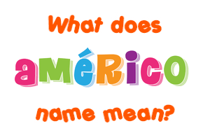 Meaning of Américo Name