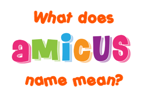 Meaning of Amicus Name