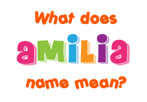 Meaning of Amilia Name