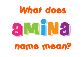 Meaning of Amina Name