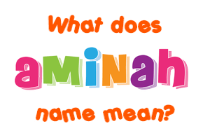 Meaning of Aminah Name