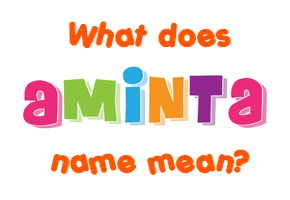 Meaning of Aminta Name