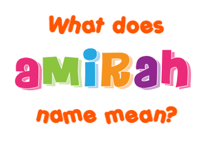 Meaning of Amirah Name