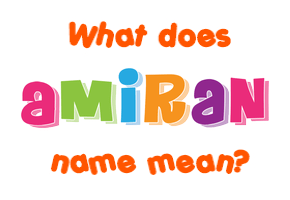 Meaning of Amiran Name