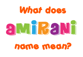 Meaning of Amirani Name