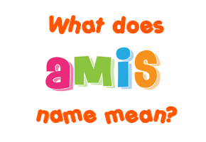 Meaning of Amis Name