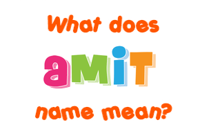 Meaning of Amit Name