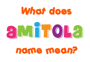 Meaning of Amitola Name