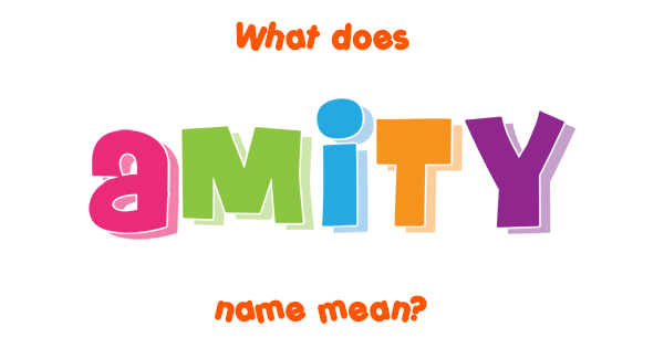 What Does The Name Amity Mean In English