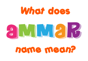 Meaning of Ammar Name