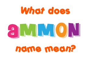 Meaning of Ammon Name