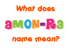 Meaning of Amon-Ra Name