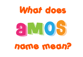 Meaning of Amos Name