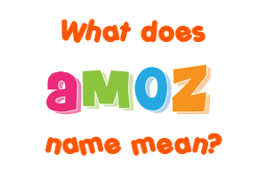 Meaning of Amoz Name