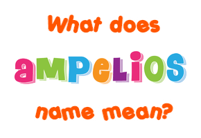 Meaning of Ampelios Name