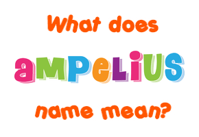 Meaning of Ampelius Name