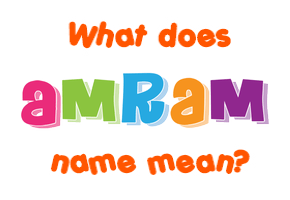 Meaning of Amram Name