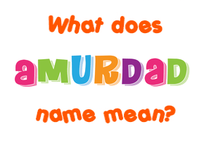 Meaning of Amurdad Name