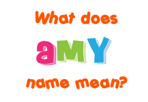 Meaning of Amy Name