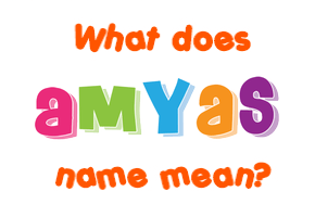 Meaning of Amyas Name