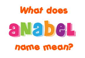 Meaning of Anabel Name