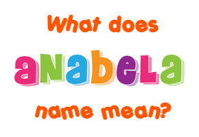 Meaning of Anabela Name