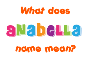 Meaning of Anabella Name