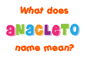 Meaning of Anacleto Name