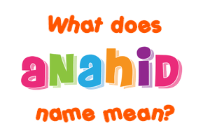 Meaning of Anahid Name