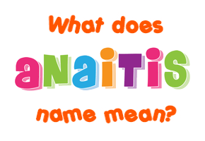 Meaning of Anaitis Name