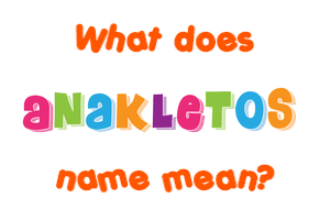 Meaning of Anakletos Name