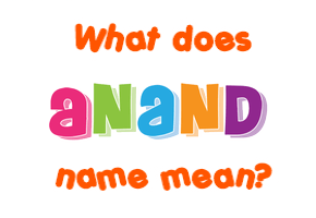 Meaning of Anand Name