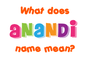 Meaning of Anandi Name